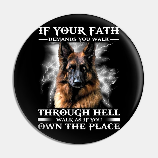 If your fath demands you walk through hell walk as if you own the place - german shepherd Pin by designathome