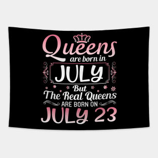 Queens Are Born In July Real Queens Are Born On July 23 Birthday Nana Mom Aunt Sister Wife Daughter Tapestry