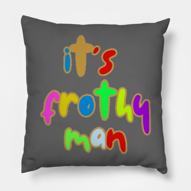 It's Frothy Man By Abby Anime Pillow by Abby Anime