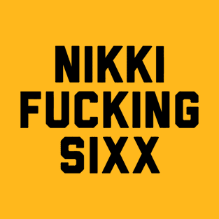 Nikki Fucking Sixx T-Shirt