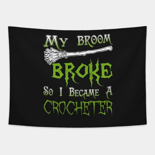 My Broom Broke So I Became A Crocheter Tapestry by jeaniecheryll