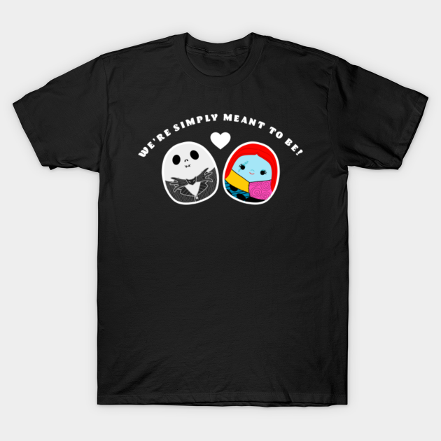 We’re Simply Meant To Be! - Nightmare Before Christmas - T-Shirt