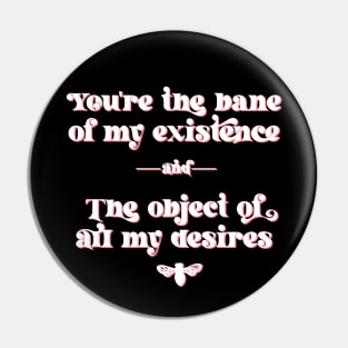 You are the bane of my existence, and the object of all my desires. Anthony Bridgerton to Kate Sharma Pin