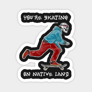 Skeleton You’re skating on native land Magnet