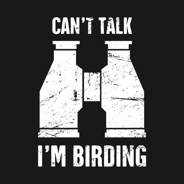 Can't Talk, I'm Birding | Bird Watching by MeatMan