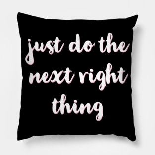 Just Do The Next Right Thing Pillow