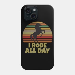 I Rode All Day Phone Case