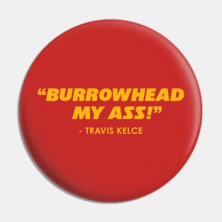 Burrowhead My Ass! - Kelce Pin