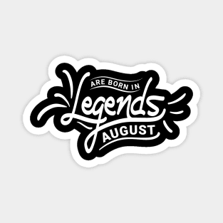 Legends Are Born In August Birthday Magnet