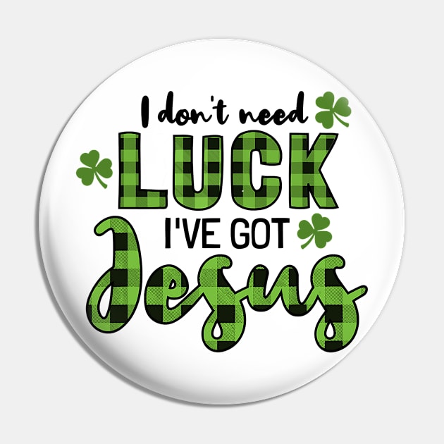 I Don't Need Luck I Have Jesus Christian St Patrick's Day Pin by waterbrookpanders