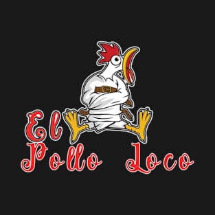 El Pollo Loco or Crazy Chicken T-Shirt