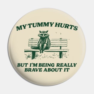 My Tummy Hurts But I'm Being Really Brave, Raccoon T Shirt, Weird T Shirt, Meme T Shirt, Trash Panda T Shirt, Unisex Pin