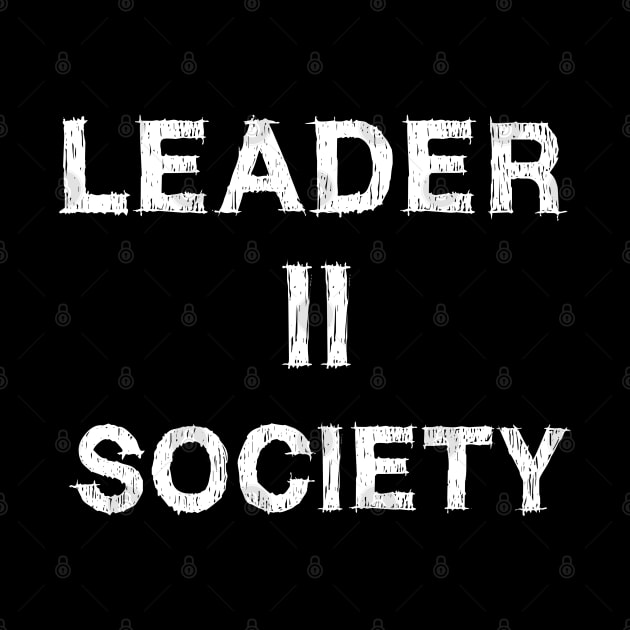 Leader to Society - Leader II Society by EmmaShirt