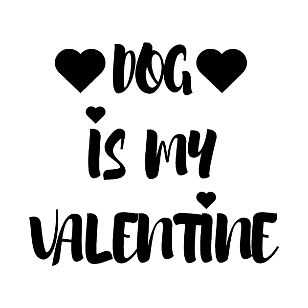 Dog is my Valentine - Valentines Day by Trendy-Now