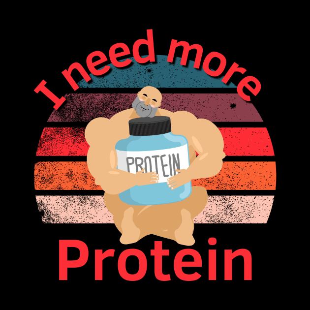 I need more Protein by Statement-Designs