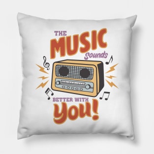 The music sound better with you Pillow