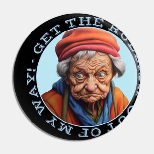 Grumpy Old Lady Says Get The Rubbish Out Of My Way Pin