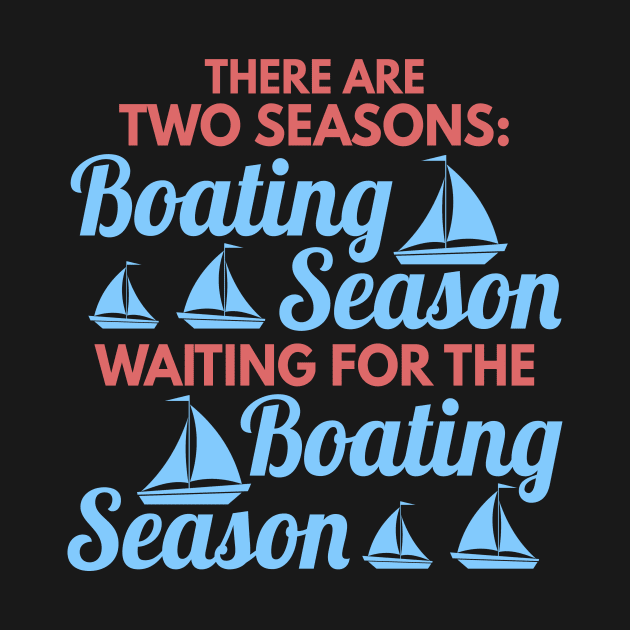 Two Seasons of Boating Season Funny Boating Gift by Mesyo