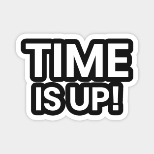 Time Is Up! Magnet