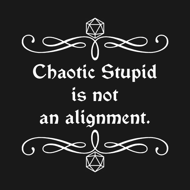 Chaotic Stupid is Not an Alignment. by robertbevan