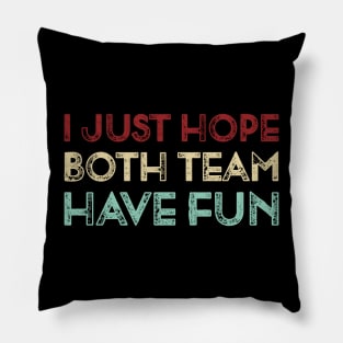 Vintage I Just Hope Both Team Have Fun Funny Sports  Lover Gift Pillow