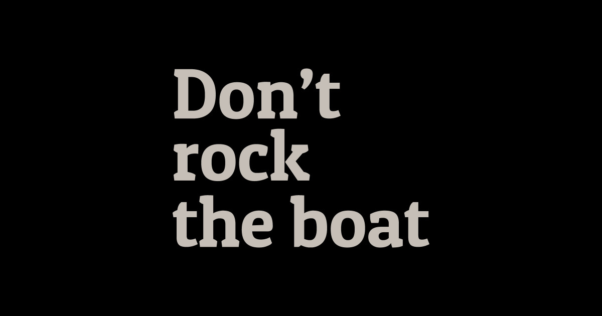 Don't Rock the Boat - Dont Rock The Boat - Sticker | TeePublic