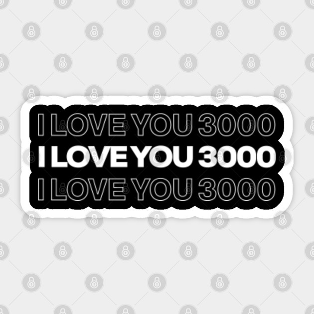 I Love You 3000 Quote I Love You 3000 Autocollant Teepublic Fr