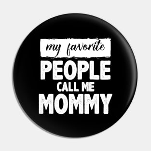 My Favorite People Call Me Mommy Pin