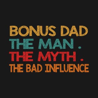 Tee - Bonus dad the man the myth the bad influence 2020 T-Shirt