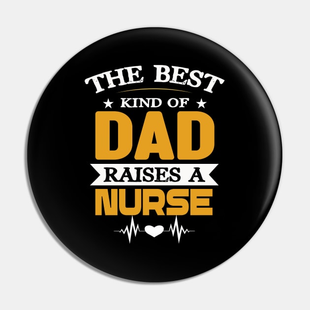 The best kind of Dad raises a nurse Pin by Roberto C Briseno