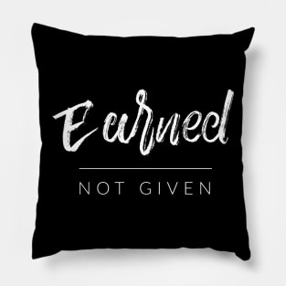 Earned Not Given Pillow