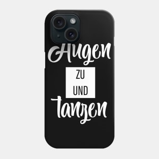 Augen Zu Und Tanzen Phone Case