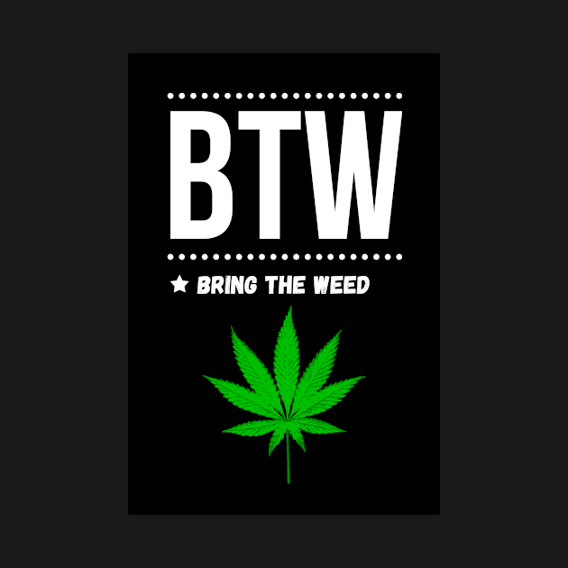 BTW * Bring The Weed by PinkPandaPress