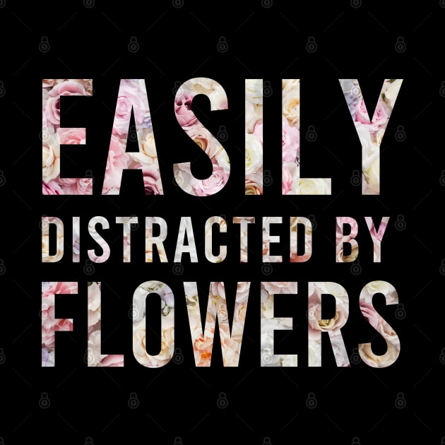 Easily Distracted By Flowers Funny Girls T-shirts Gift For Women's by BestDesigner20