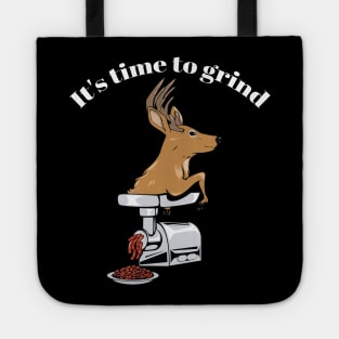 It's time to grind - deer! Tote