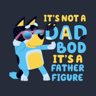 It's Not A Dad Bod It's Father Figure T-Shirt