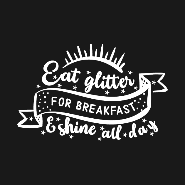 Breakfast Quote Eat Glitter For Breakfast and Shine All Day by StacysCellar