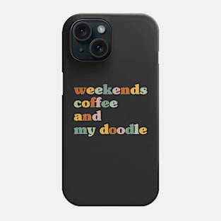 Weekends Coffee And My Doodle,Doodle Mom ,Funny Doodle Mom Phone Case