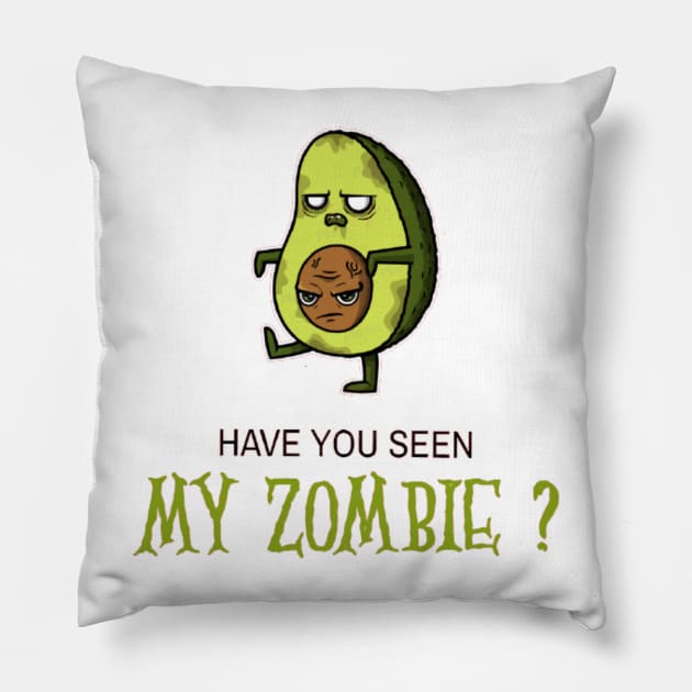 HAVE YOU SEEN MY ZOMBIE ? - Funny Avocado Zombie Quotes Pillow by Sozzoo