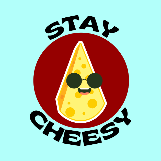 Stay Cheesy | Cheese Pun by Allthingspunny