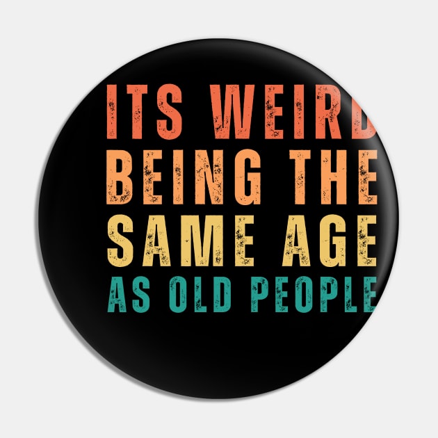 It's Weird Being The Same Age As Old People Retro Funny Pin by  Funny .designs123