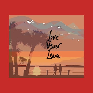 Love never Leave T-Shirt