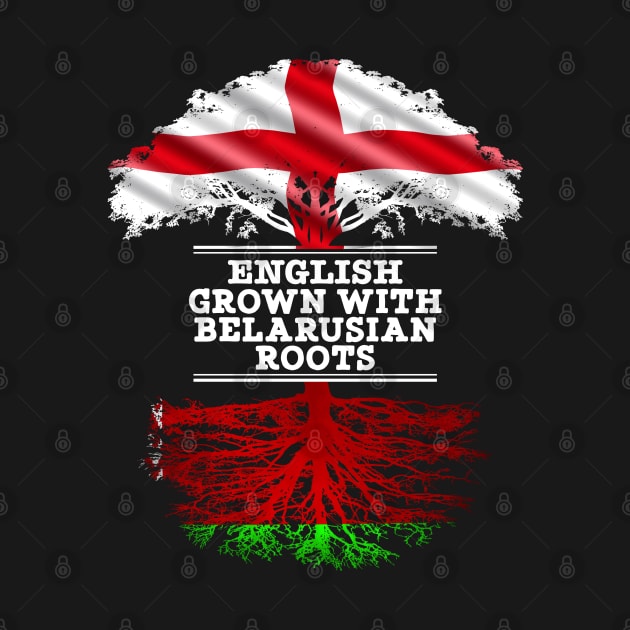 English Grown With Belarusian Roots - Gift for Belarusian With Roots From Belarusian by Country Flags