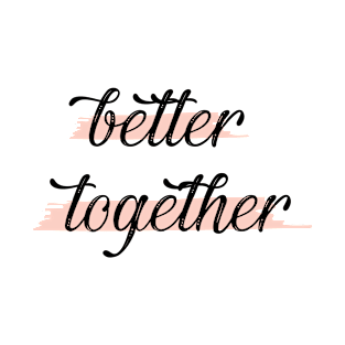 Better Together T-Shirt