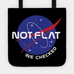 Not Flat We Checked Funny Anti Flat Earth NASA Tote