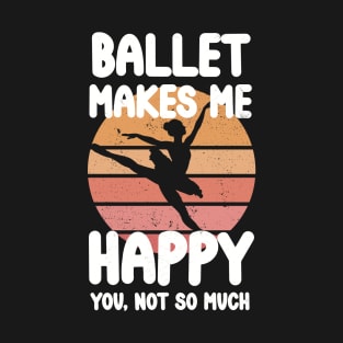 Ballet makes me happy T-Shirt