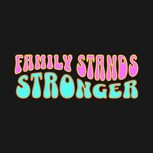 Family Stands Stronger T-Shirt