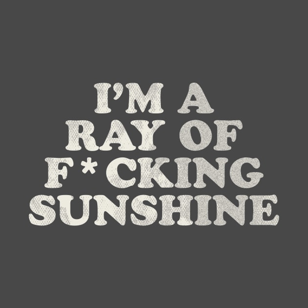 I'm a Ray of F*cking Sunshine by stayfrostybro