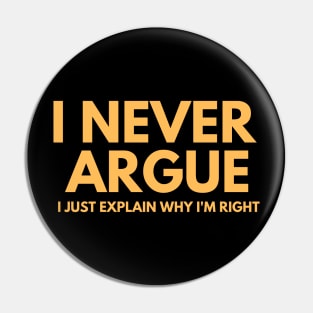 Never Argue I Just Explain Why I'm Right Pin