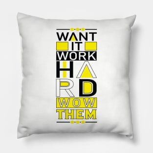 Want it. Work Hard. Wow them! Motivational Quote Pillow